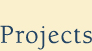 Projects